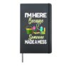 I'm Here Because Someone Made A Mess - Janitor Appreciation Hardcover Journal, Black