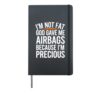 I'm Not Fat God Gave Me Airbags Cause I'm Precious Hardcover Journal, Black