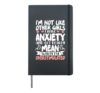I'm Not Like Other Girls I Have Anxiety Mean Overstimulated Hardcover Journal, Black