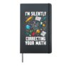 I'M SILENTLY CORRECTING YOUR MATH Hardcover Journal, Black
