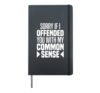 I'm Sorry If I Offended You With My Common Sense Facts Logic Hardcover Journal, Black