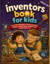 Inventors book for kids: A Fun STEM Adventure of Curiosity, Creativity, Building, Problem-Solving, and Big Dreams for Kids Ages 3–8
