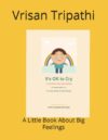 It’s OK to Cry: A Little Book About Big Feelings (~ Little Hearts, Big Feelings ~)