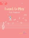 I Want to Play: Music Notebook – Peach (Wide Staff Paper): Blank Sheet Music Paper for Kids, Students & Beginners 50 pages