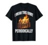 I Wear This Shirt Periodically Chemistry Pun T-Shirt