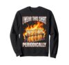 I Wear This Shirt Periodically Funny Chemistry Sweatshirt