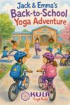 Jack and Emma’s Back-to-School Yoga Adventure (Children's Yoga Books)