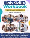 Job Skills Workbook Workplace Scenarios for Special Education: 100+ Job Skill Scenario Worksheets For Special Education, Transition and Vocational ... Skills Special Education Workbooks)