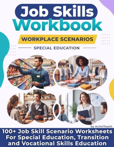 Job Skills Workbook Workplace Scenarios for Special Education: 100+ Job Skill Scenario Worksheets For Special Education, Transition and Vocational ... Skills Special Education Workbooks)
