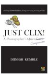 Just Clix! A Photographer’s Quiet Companion | Premium Photography Book on Techniques, Tips, Anecdotes, Storytelling & Visual Mastery | Ideal for Enthusiasts, Beginners, Amateurs, & Hobbyists.