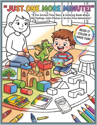 Just One More Minute! — A Story & Coloring Book About Big Feelings: A Screen-Time Adventure for Kids Ages 5–7 About Emotional Regulation, Calm Choices ... Fun (Big Feelings, Little Adventures)