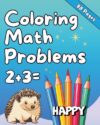 Kids Coloring Math Problems | Addition, Subtraction & Pattern Activities for Children Ages 4–8: Learn, Solve, and Color: 88 Pages of Early Math Practice (‘Happy Collection’ Children’s Activity Books)