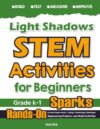 Light & Shadows STEM Activities for Beginners: Hands-On Science Experiments, Coding & Technology Challenges, Engineering Projects, and Math Activities (Level A: Mathfa STEM Spark)