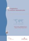 L’imagination en Relations Internationales (Géopolitique et résolution des conflits / Geopolitics and Conflict Resolution, 30) (French Edition)