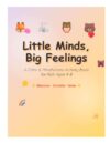 Little Minds , Big Feelings: A Calm & Mindfulness Activity Book for Kids Ages 4–8