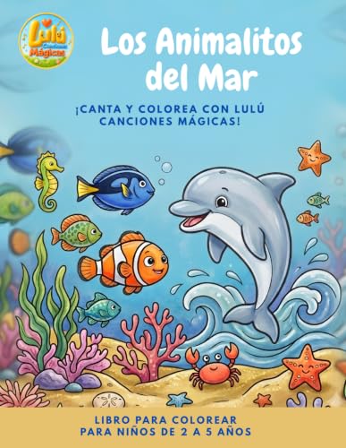 LOS ANIMALITOS DEL MAR: ¡Canta y colorea con Lulú Canciones Mágicas! (Spanish Edition)