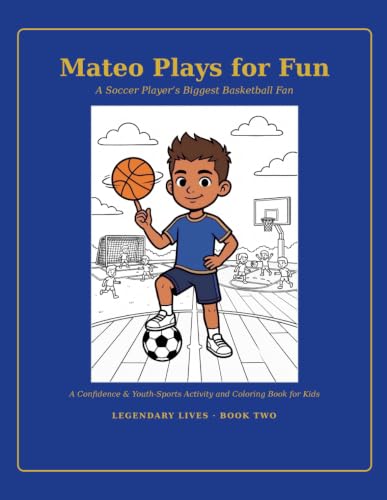 Mateo Plays for Fun: A Confidence & Youth-Sports Activity Book for Kids Ages 6–14: Stories, Coloring & Interactive Pages to Build Confidence, Courage ... for Kids-Courage, Kindness, and Confidence)