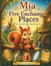 Mia and the Five Enchanted Places: An Interactive Fairy Tale Journey Through Five Worlds - with Secret Missions (Mia's Magical Treasure Adventures)