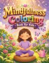 Mindfulness Coloring Book for Kids: Calm and Relaxing Activities to Encourage Focus, Self-Awareness, and Inner Peace
