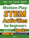 Motion Play STEM Activities for Beginners: Hands-On Science Experiments, Coding & Technology Challenges, Engineering Projects, and Math Activities (Level A: Mathfa STEM Spark)