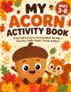 My Acorn Activity Book: A Fun Fall & Autumn Activity Book for Kids Ages 3-8, Coloring, Crafts, Scissor Skills, Puzzles, Word Search & More!