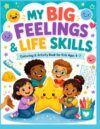 My Big Feelings and Life Skills Colouring Book: Fun Educational Activities for Kids Ages 4–7: Emotions, Kindness, Safety, Healthy Habits, Mazes and More