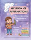 My Book of Affirmations: A Positive Coloring and Activity Book for Kids to Build Confidence, Self-Esteem, and Mindfulness
