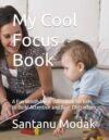 My Cool Focus Book: A Fun Mindfulness Workbook for Kids to Build Attention and Beat Distraction