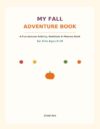 MY FALL ADVENTURE BOOK: A Fun Autumn Activity, Gratitude & Memory Book for Kids Ages 6–10