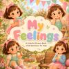 My Feelings: A Colorful Picture Book of 20 Emotions for Kids, Toddler and Preschool Vocabulary Book for Social Emotional Learning SEL, 8.5x8.5 Inch Glossy Cover Feelings Book