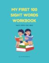 My First 100 Sight Words Workbook: Learn to Trace, Write, Find, and Read High-Frequency Sight Words for Kindergarten and First Grade