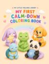 My First Calm-Down Coloring Book: A Bold and Easy Coloring Book of Breathing, Comfort, Quiet Activities, and Gentle Calming Skills for Preschool Kids Ages 3–6 (My Little Feelings Library)