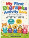 My First Digraphs Activity Book: Phonics Practice for Kindergarten & 1st Grade | Consonant Digraphs SH, CH, TH, WH & CK | Built on a Science of ... | Ages 5-7 (My First Phonics Activity Books)