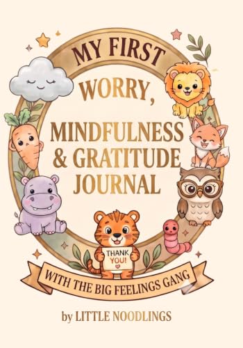 My First Worry, Gratitude & Mindfulness Journal: A Guided Daily Diary for Kids to Explore Feelings, Manage Worries, Practise Gratitude and Develop ... Awareness (Little Noodlings ~ Activity Books)