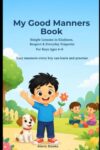 My Good Manners Book: Simple Lessons in Kindness, Respect & Everyday Etiquette for Boys Ages 4–8