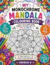 My Monochrome Mandala Colouring Book: Bold & Easy Mandala Designs for Kids and Adults | Relaxing Monochrome Patterns to Colour | Stress Relief, Mindfulness, Creativity & Calm