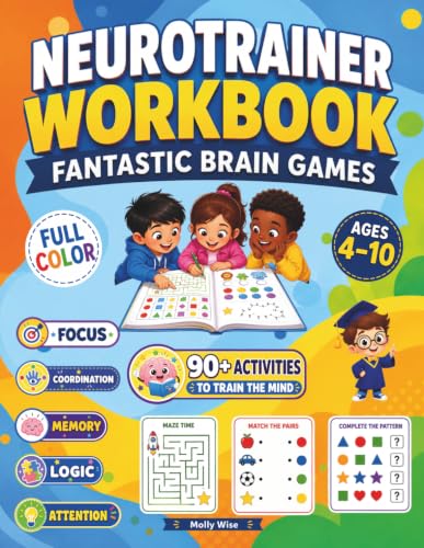 Neurotrainer Workbook Fantastic Brain Games: Fun and Colorful Activities to Boost Focus, Memory, Attention, Coordination, Logic, Problem Solving, and Critical Thinking in Children Ages 4–10