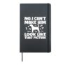 No I Cant Make Him Look Like That Picture Hardcover Journal, Black