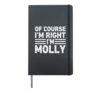 OF COURSE I'M RIGHT I'M Molly Shirt Funny Gifts Christmas Hardcover Journal, Black