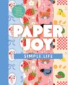 Paper Joy: Simple Life: An Interactive Collection of Stationery, Stickers, Giftwrap, Cards & More!