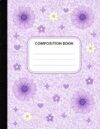 Personalized Composition Book with Name | Custom School Notebook for Kids | Back to School Supplies | Wide Ruled Notebook | Cute Composition Book for Boys & Girls (Lavender blooms)
