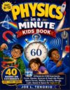 Physics in a Minute Kids Book: 40 Hands-On STEM Experiments, Comic Stories, Quizzes & Real-Life Physics About Forces, Motion, Gravity, Energy, Light, Sound & Space for Ages 6–12