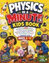 Physics in a Minute Kids Book: An Interactive STEM Adventure with Comics, Real-Life Experiments, Fun Physics Activities, and Simple Explanations of ... and Space for Curious Kids | Ages 6 - 12