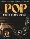 Pop Music Piano Book: 70 Super Easy Pop Songs for Piano