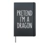 Pretend I'm A Dragon Hardcover Journal, Black