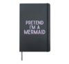 Pretend Im A Mermaid Costume for Lazy Halloween Hardcover Journal, Black