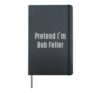 Pretend I'm Bob Feller Easy Funny Costume Hardcover Journal, Black