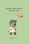 Professor T-Rex and His Runaway Toast (Level One Sight Words Early Readers)