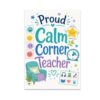 Proud Calm Corner Teacher Poster, 13x19 Inch, Portrait, Unframed, Classroom Decor