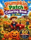 Pumpkin Patch Coloring Book for Kids: 60 Cute Fall, Farm & Pumpkin Patch Scenes for Kids Ages 5–8